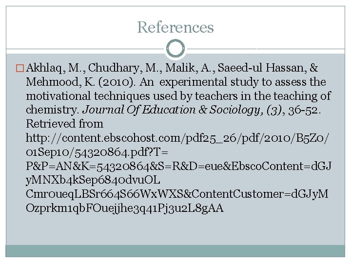 References � Akhlaq, M. , Chudhary, M. , Malik, A. , Saeed-ul Hassan, &