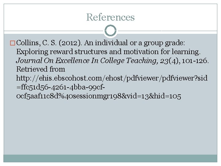 References � Collins, C. S. (2012). An individual or a group grade: Exploring reward