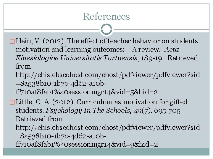 References � Hein, V. (2012). The effect of teacher behavior on students motivation and