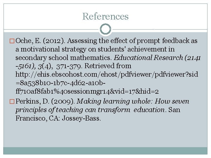 References � Oche, E. (2012). Assessing the effect of prompt feedback as a motivational