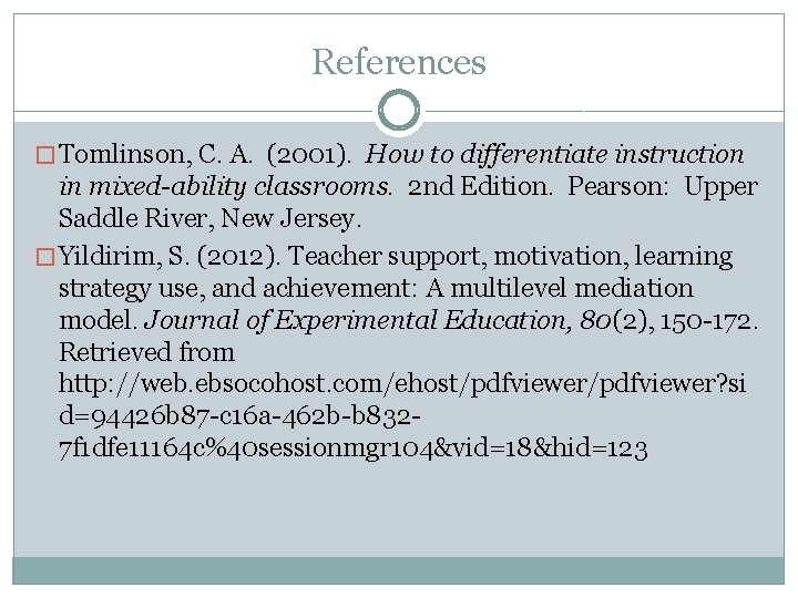 References � Tomlinson, C. A. (2001). How to differentiate instruction in mixed-ability classrooms. 2