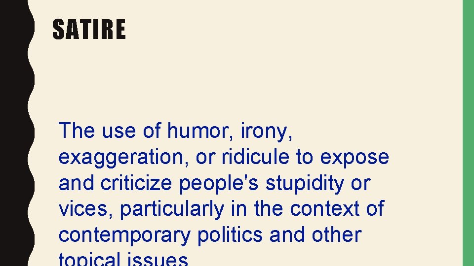 SATIRE The use of humor, irony, exaggeration, or ridicule to expose and criticize people's