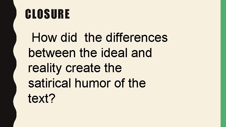 CLOSURE How did the differences between the ideal and reality create the satirical humor