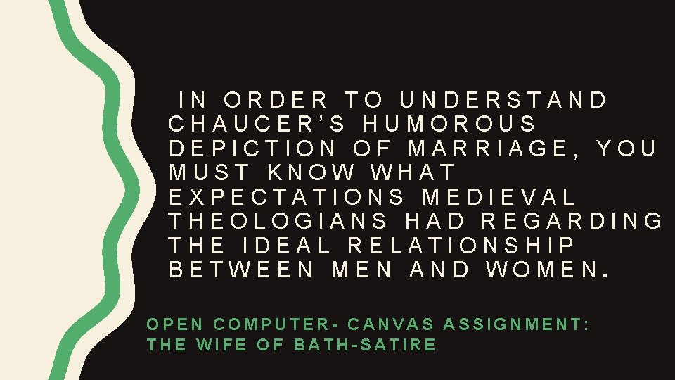 IN ORDER TO UNDERSTAND CHAUCER’S HUMOROUS DEPICTION OF MARRIAGE, YOU MUST KNOW WHAT EXPECTATIONS