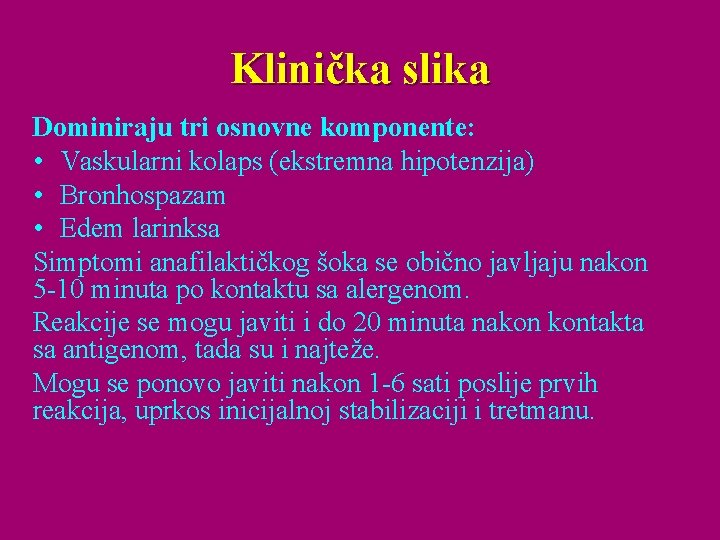 Klinička slika Dominiraju tri osnovne komponente: • Vaskularni kolaps (ekstremna hipotenzija) • Bronhospazam •