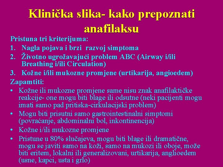 Klinička slika- kako prepoznati anafilaksu Pristuna tri kriterijuma: 1. Nagla pojava i brzi razvoj