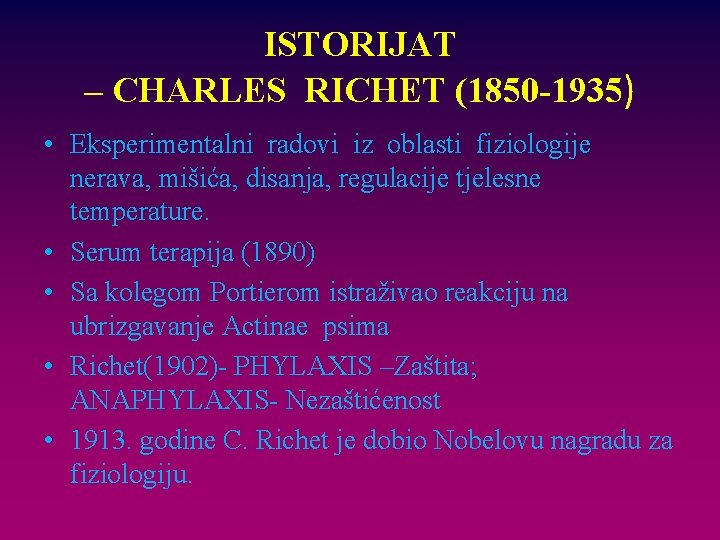 ISTORIJAT – CHARLES RICHET (1850 -1935) • Eksperimentalni radovi iz oblasti fiziologije nerava, mišića,