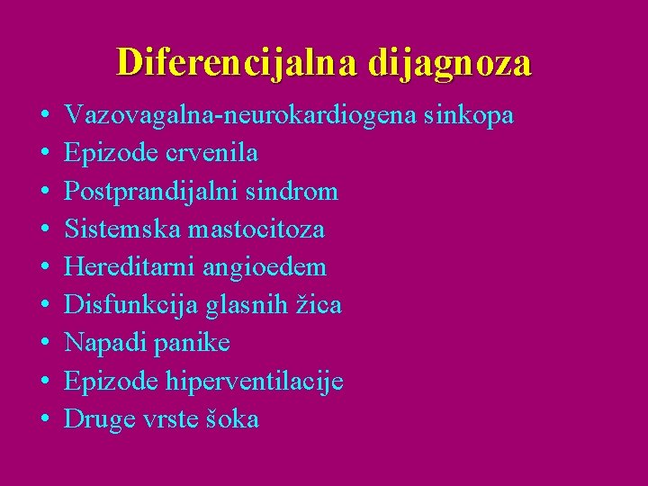 Diferencijalna dijagnoza • • • Vazovagalna-neurokardiogena sinkopa Epizode crvenila Postprandijalni sindrom Sistemska mastocitoza Hereditarni