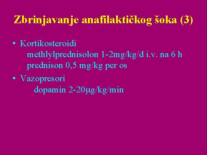 Zbrinjavanje anafilaktičkog šoka (3) • Kortikosteroidi methlylprednisolon 1 -2 mg/kg/d i. v. na 6