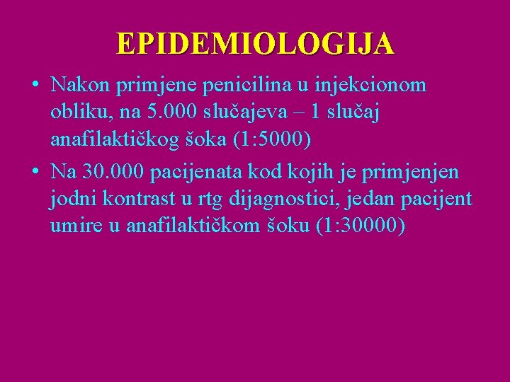 EPIDEMIOLOGIJA • Nakon primjene penicilina u injekcionom obliku, na 5. 000 slučajeva – 1