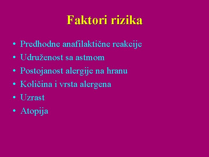 Faktori rizika • • • Predhodne anafilaktične reakcije Udruženost sa astmom Postojanost alergije na