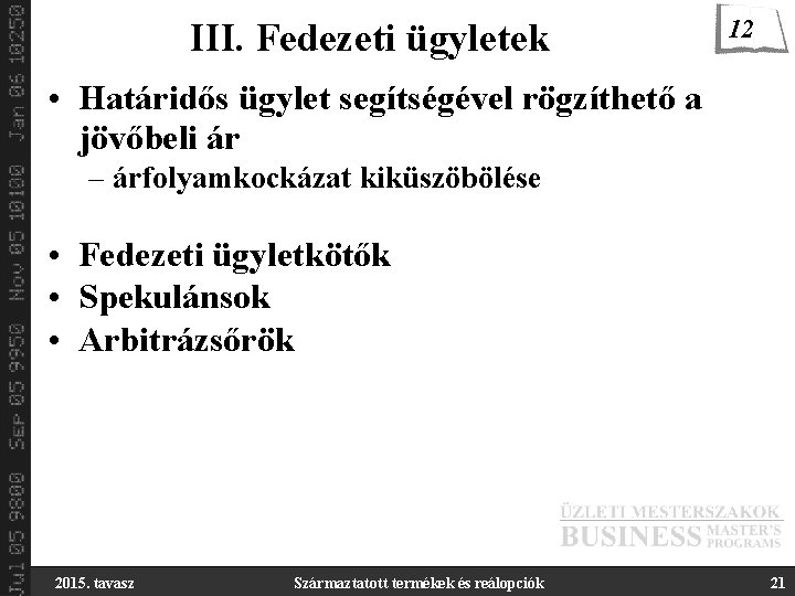 III. Fedezeti ügyletek 12 • Határidős ügylet segítségével rögzíthető a jövőbeli ár – árfolyamkockázat