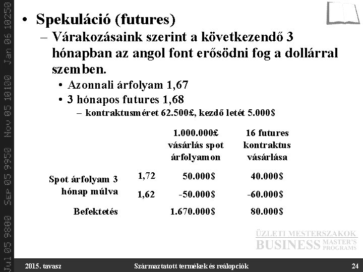  • Spekuláció (futures) – Várakozásaink szerint a következendő 3 hónapban az angol font