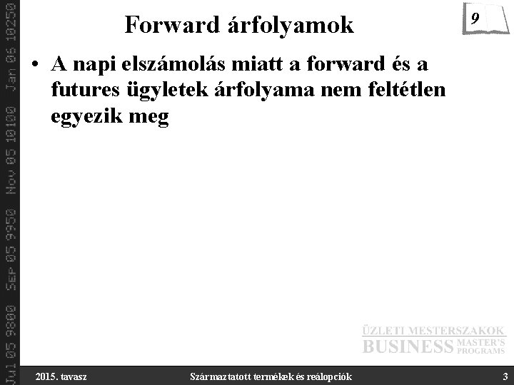 Forward árfolyamok 9 • A napi elszámolás miatt a forward és a futures ügyletek