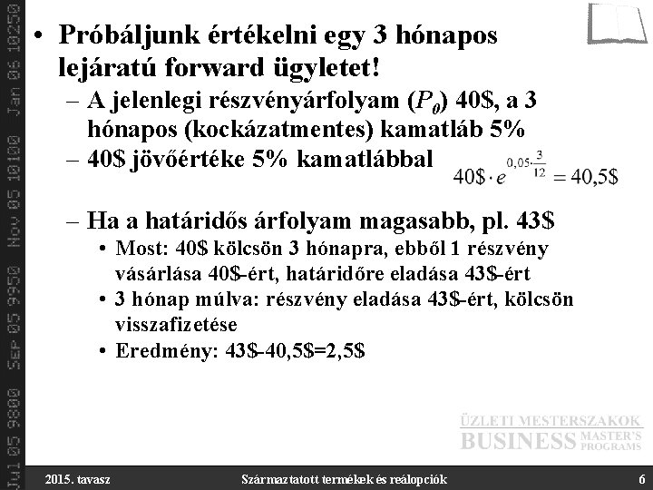  • Próbáljunk értékelni egy 3 hónapos lejáratú forward ügyletet! – A jelenlegi részvényárfolyam