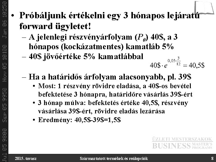  • Próbáljunk értékelni egy 3 hónapos lejáratú forward ügyletet! – A jelenlegi részvényárfolyam