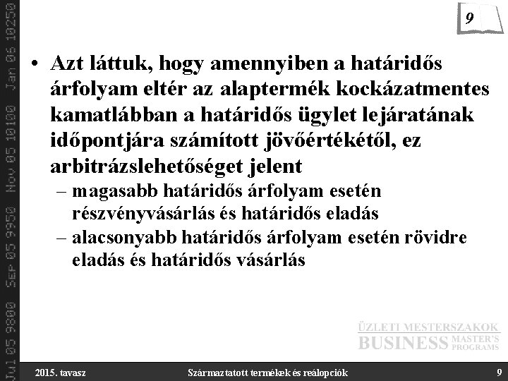 9 • Azt láttuk, hogy amennyiben a határidős árfolyam eltér az alaptermék kockázatmentes kamatlábban