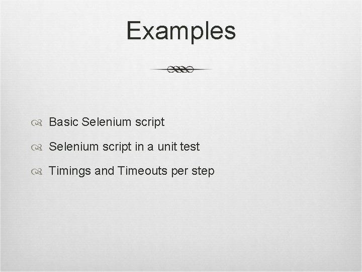 Examples Basic Selenium script in a unit test Timings and Timeouts per step 