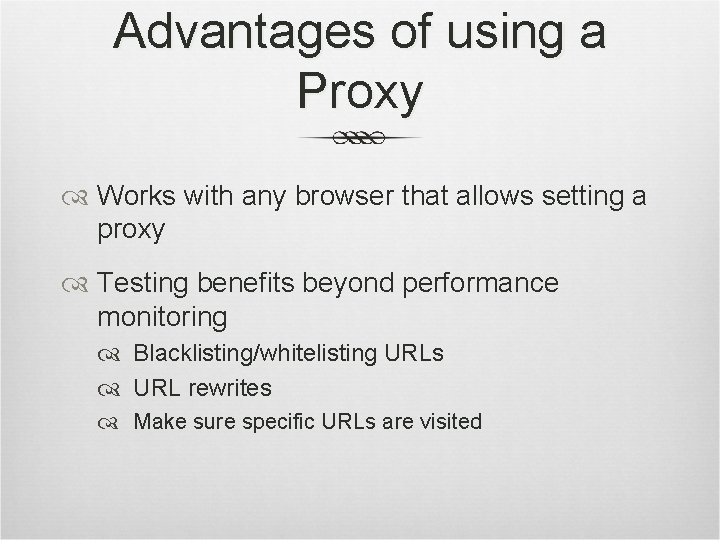 Advantages of using a Proxy Works with any browser that allows setting a proxy