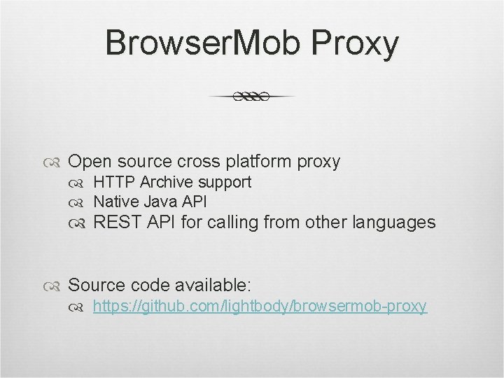 Browser. Mob Proxy Open source cross platform proxy HTTP Archive support Native Java API