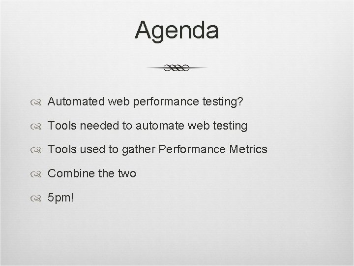 Agenda Automated web performance testing? Tools needed to automate web testing Tools used to