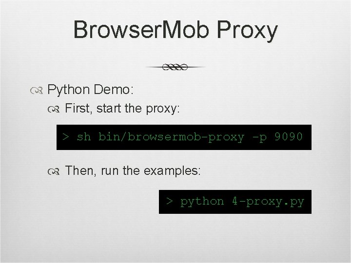 Browser. Mob Proxy Python Demo: First, start the proxy: Then, run the examples: 