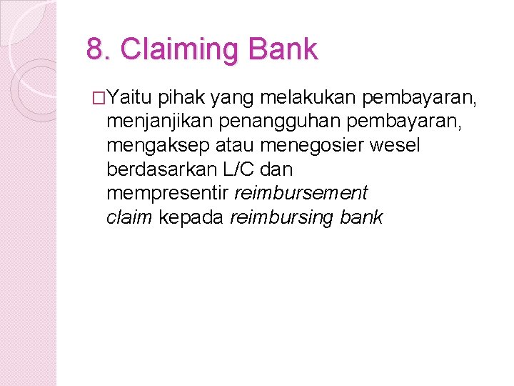 8. Claiming Bank �Yaitu pihak yang melakukan pembayaran, menjanjikan penangguhan pembayaran, mengaksep atau menegosier