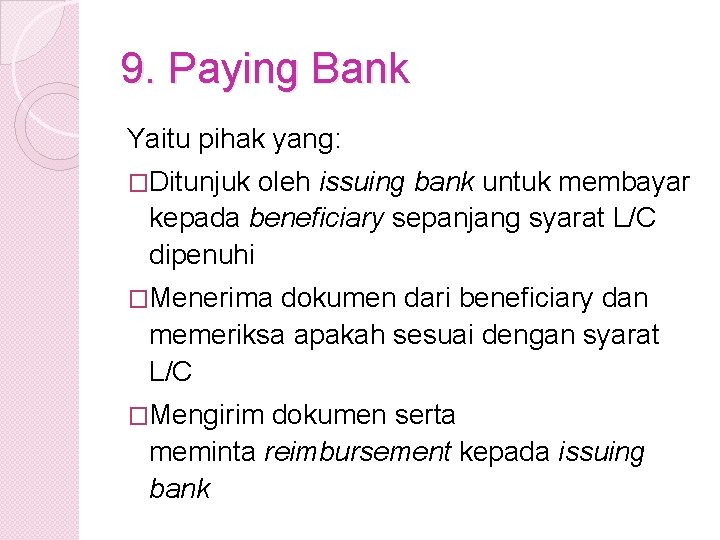 9. Paying Bank Yaitu pihak yang: �Ditunjuk oleh issuing bank untuk membayar kepada beneficiary
