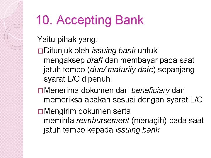 10. Accepting Bank Yaitu pihak yang: �Ditunjuk oleh issuing bank untuk mengaksep draft dan