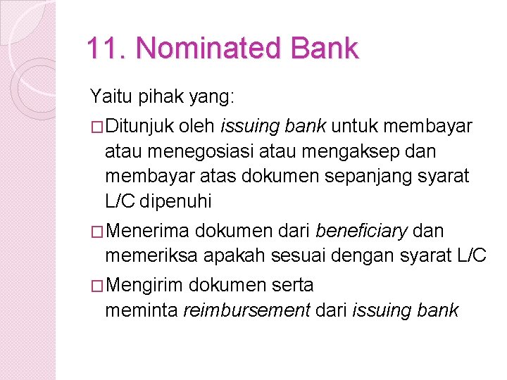 11. Nominated Bank Yaitu pihak yang: �Ditunjuk oleh issuing bank untuk membayar atau menegosiasi