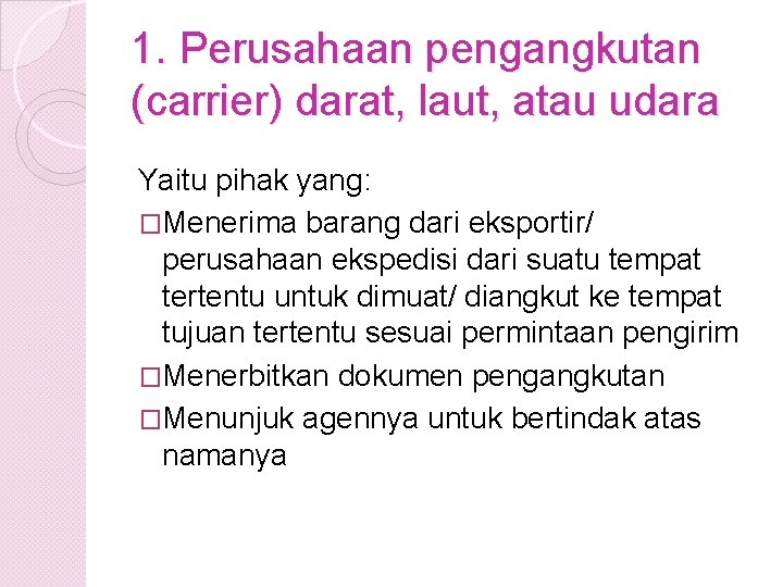 1. Perusahaan pengangkutan (carrier) darat, laut, atau udara Yaitu pihak yang: �Menerima barang dari