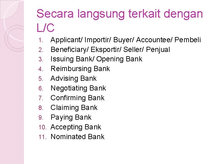 Secara langsung terkait dengan L/C Applicant/ Importir/ Buyer/ Accountee/ Pembeli 2. Beneficiary/ Eksportir/ Seller/