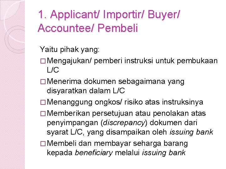 1. Applicant/ Importir/ Buyer/ Accountee/ Pembeli Yaitu pihak yang: � Mengajukan/ pemberi instruksi untuk