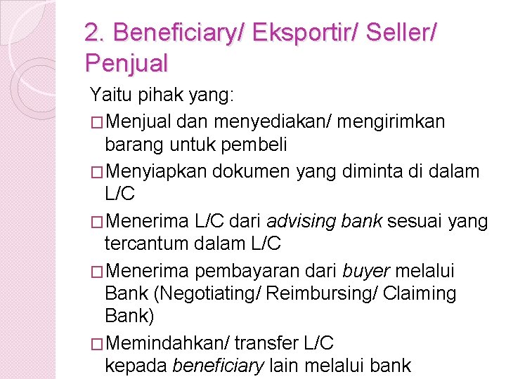 2. Beneficiary/ Eksportir/ Seller/ Penjual Yaitu pihak yang: �Menjual dan menyediakan/ mengirimkan barang untuk