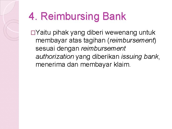4. Reimbursing Bank �Yaitu pihak yang diberi wewenang untuk membayar atas tagihan (reimbursement) sesuai
