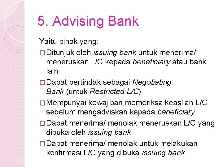 5. Advising Bank Yaitu pihak yang: � Ditunjuk oleh issuing bank untuk menerima/ meneruskan