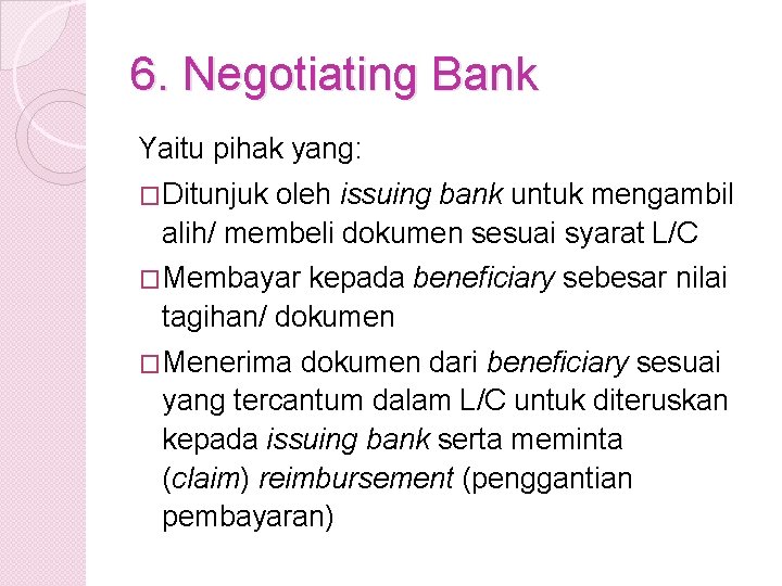 6. Negotiating Bank Yaitu pihak yang: �Ditunjuk oleh issuing bank untuk mengambil alih/ membeli