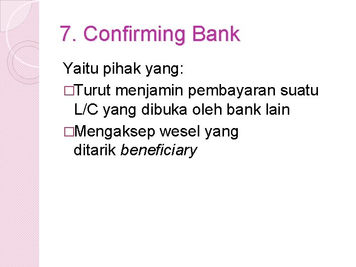 7. Confirming Bank Yaitu pihak yang: �Turut menjamin pembayaran suatu L/C yang dibuka oleh