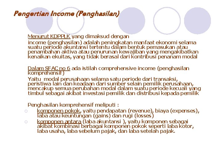 Pengertian Income (Penghasilan) Menurut KDPPLK yang dimaksud dengan income (penghasilan) adalah peningkatan manfaat ekonomi