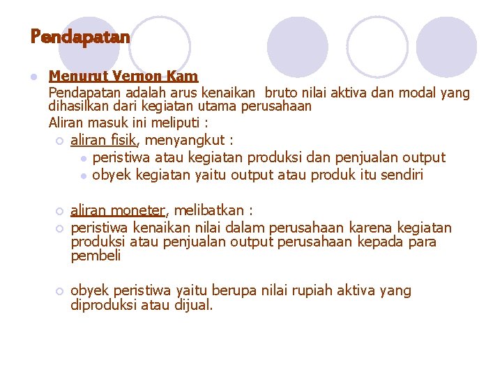 Pendapatan l Menurut Vernon Kam Pendapatan adalah arus kenaikan bruto nilai aktiva dan modal