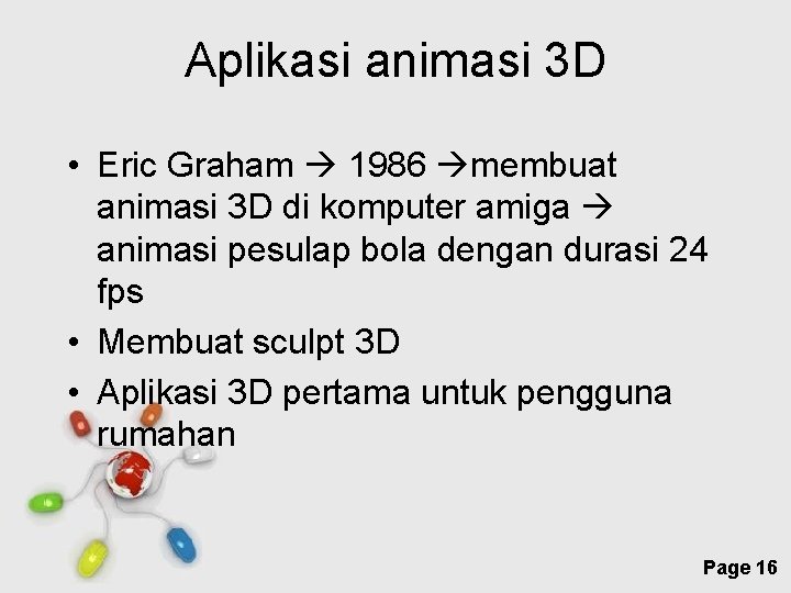 Aplikasi animasi 3 D • Eric Graham 1986 membuat animasi 3 D di komputer