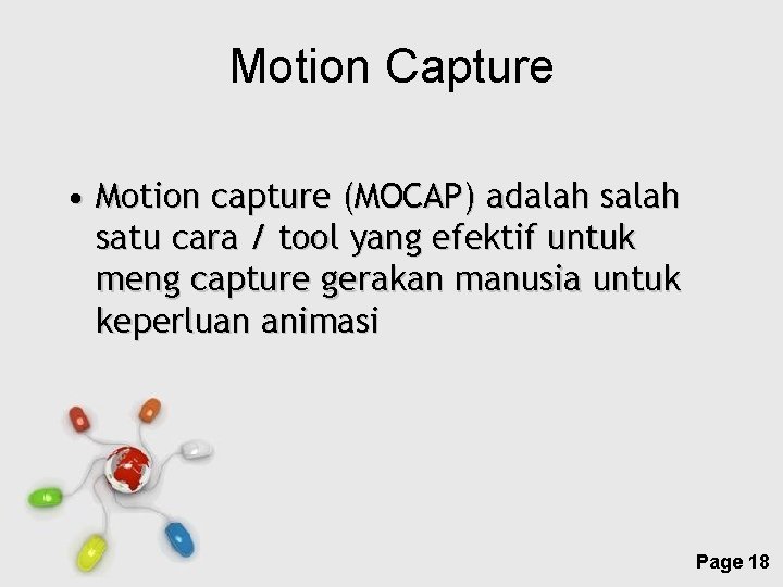 Motion Capture • Motion capture (MOCAP) adalah satu cara / tool yang efektif untuk