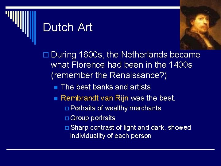 Dutch Art o During 1600 s, the Netherlands became what Florence had been in