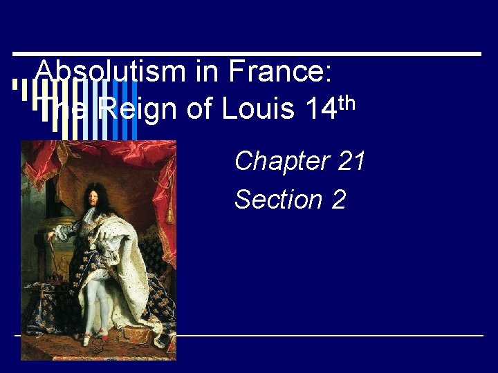 Absolutism in France: th The Reign of Louis 14 Chapter 21 Section 2 