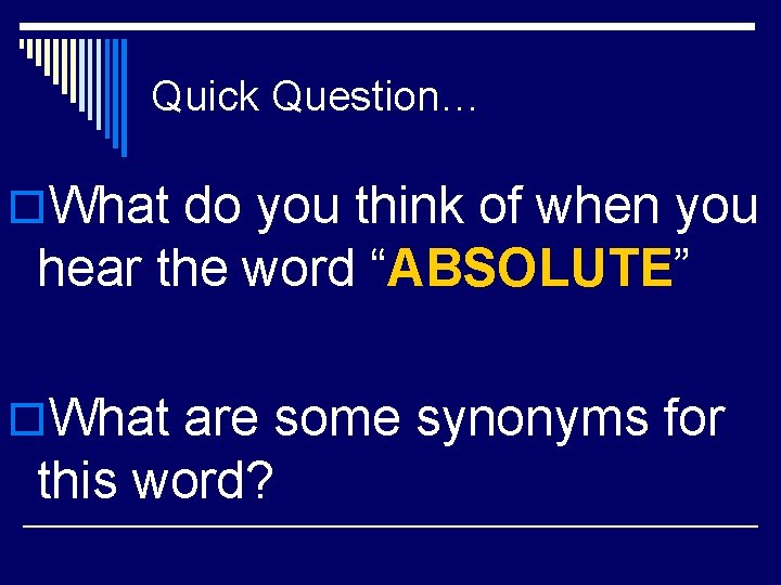 Quick Question… o. What do you think of when you hear the word “ABSOLUTE”