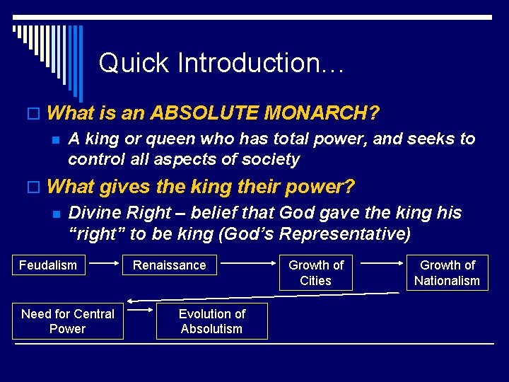 Quick Introduction… o What is an ABSOLUTE MONARCH? n A king or queen who