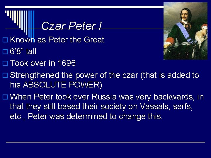 Czar Peter I o Known as Peter the Great o 6’ 8” tall o