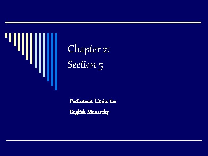 Chapter 21 Section 5 Parliament Limits the English Monarchy 
