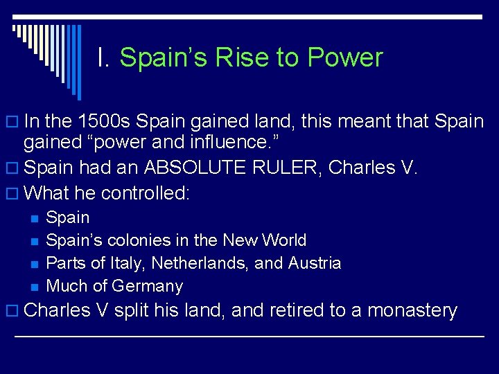 I. Spain’s Rise to Power o In the 1500 s Spain gained land, this