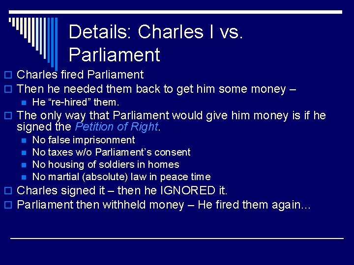 Details: Charles I vs. Parliament o Charles fired Parliament o Then he needed them